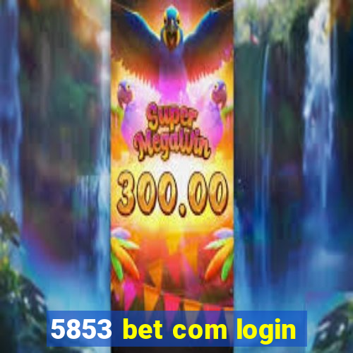 5853 bet com login